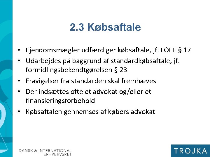 2. 3 Købsaftale • Ejendomsmægler udfærdiger købsaftale, jf. LOFE § 17 • Udarbejdes på