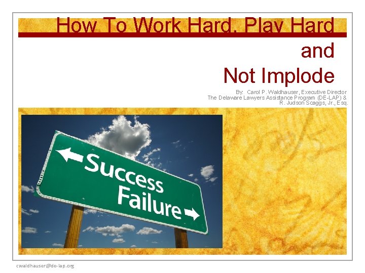 How To Work Hard, Play Hard and Not Implode By: Carol P. Waldhauser, Executive