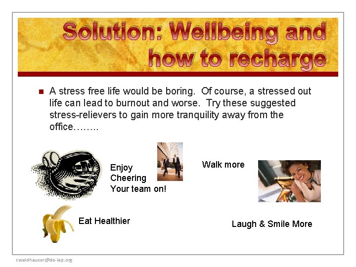 Solution: Wellbeing and how to recharge n A stress free life would be boring.