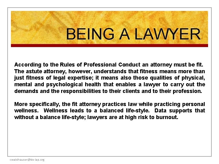 BEING A LAWYER According to the Rules of Professional Conduct an attorney must be