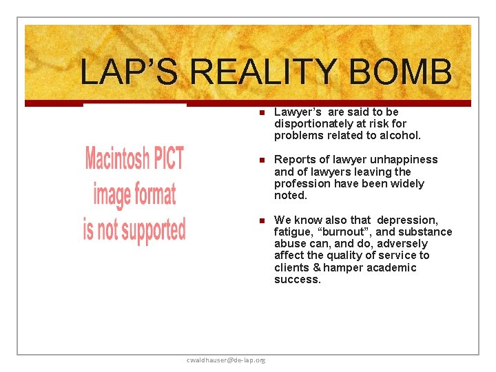LAP’S REALITY BOMB n Lawyer’s are said to be disportionately at risk for problems
