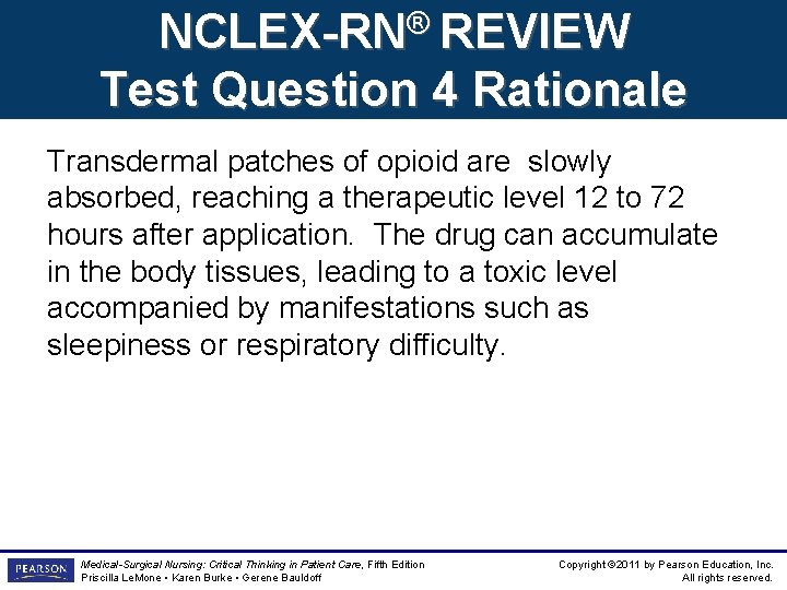 NCLEX-RN® REVIEW Test Question 4 Rationale Transdermal patches of opioid are slowly absorbed, reaching