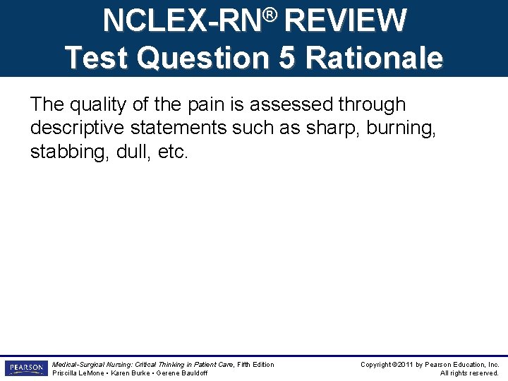 NCLEX-RN® REVIEW Test Question 5 Rationale The quality of the pain is assessed through