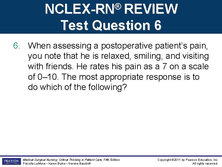 NCLEX-RN® REVIEW Test Question 6 6. When assessing a postoperative patient’s pain, you note
