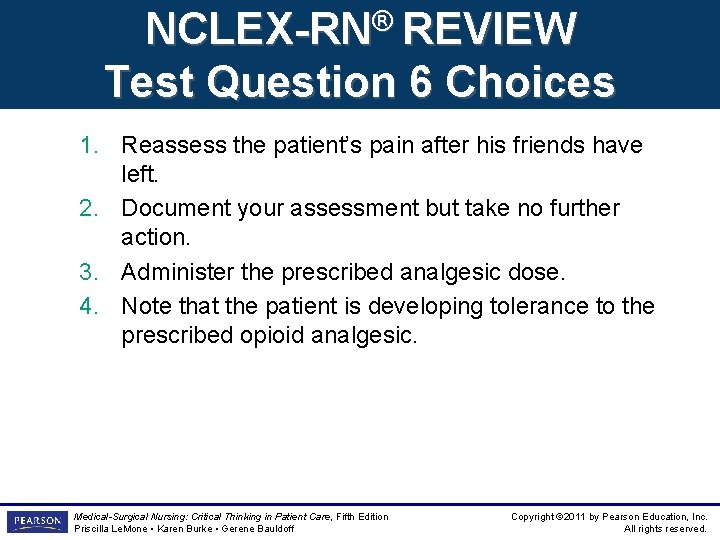 NCLEX-RN® REVIEW Test Question 6 Choices 1. Reassess the patient’s pain after his friends
