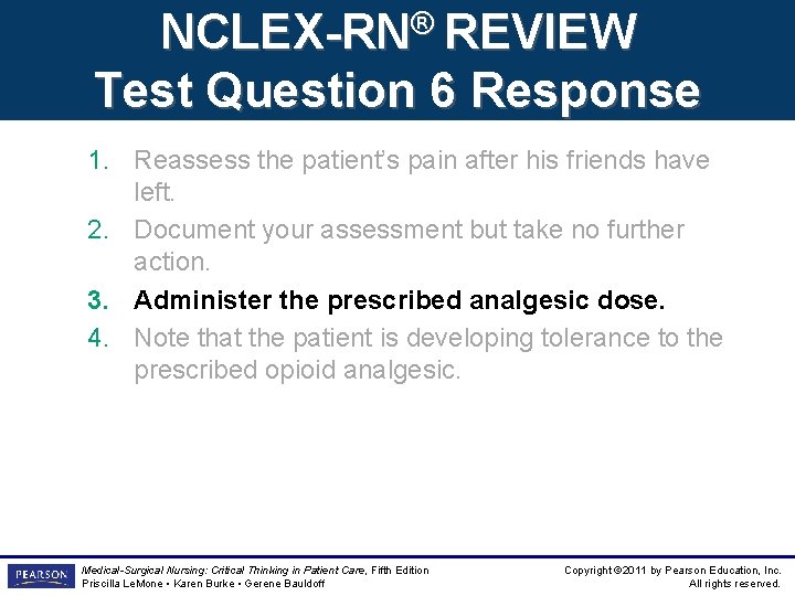 NCLEX-RN® REVIEW Test Question 6 Response 1. Reassess the patient’s pain after his friends