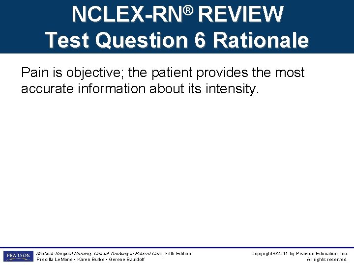 NCLEX-RN® REVIEW Test Question 6 Rationale Pain is objective; the patient provides the most