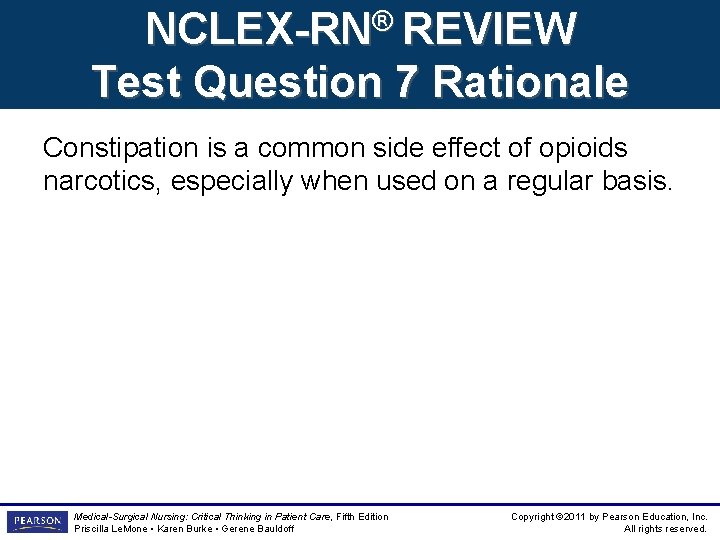 NCLEX-RN® REVIEW Test Question 7 Rationale Constipation is a common side effect of opioids