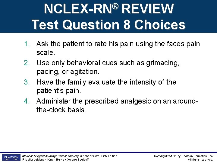 NCLEX-RN® REVIEW Test Question 8 Choices 1. Ask the patient to rate his pain