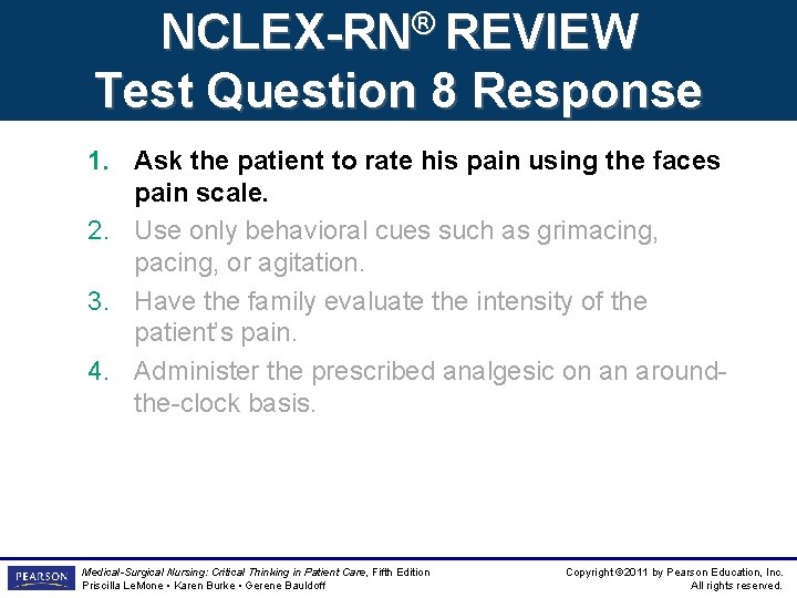 NCLEX-RN® REVIEW Test Question 8 Response 1. Ask the patient to rate his pain