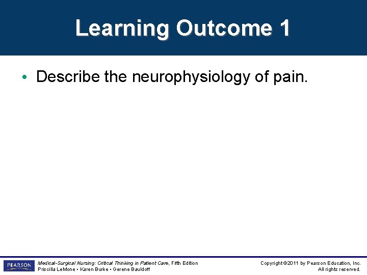 Learning Outcome 1 • Describe the neurophysiology of pain. Medical-Surgical Nursing: Critical Thinking in