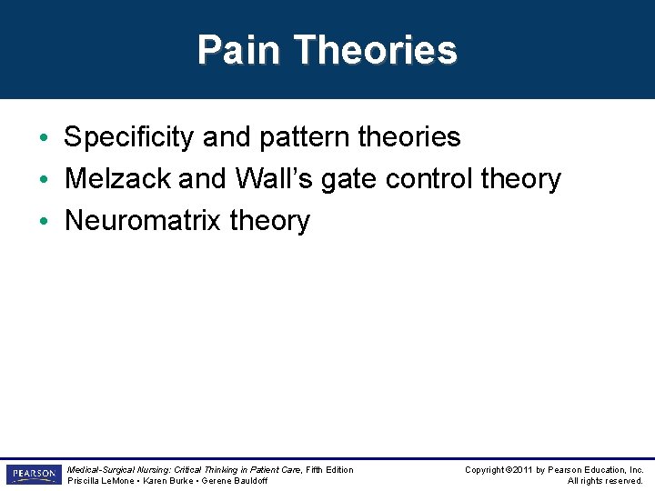 Pain Theories • Specificity and pattern theories • Melzack and Wall’s gate control theory