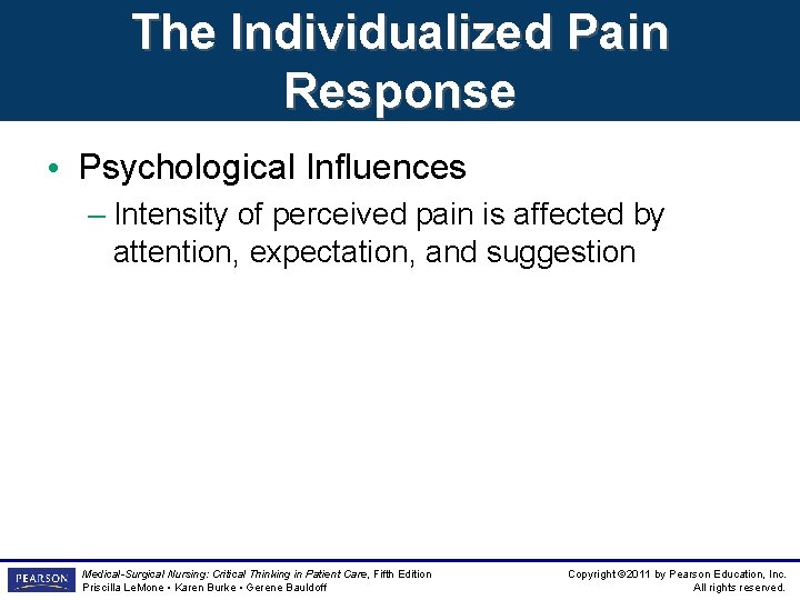 The Individualized Pain Response • Psychological Influences – Intensity of perceived pain is affected