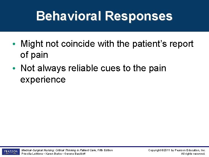 Behavioral Responses • Might not coincide with the patient’s report of pain • Not
