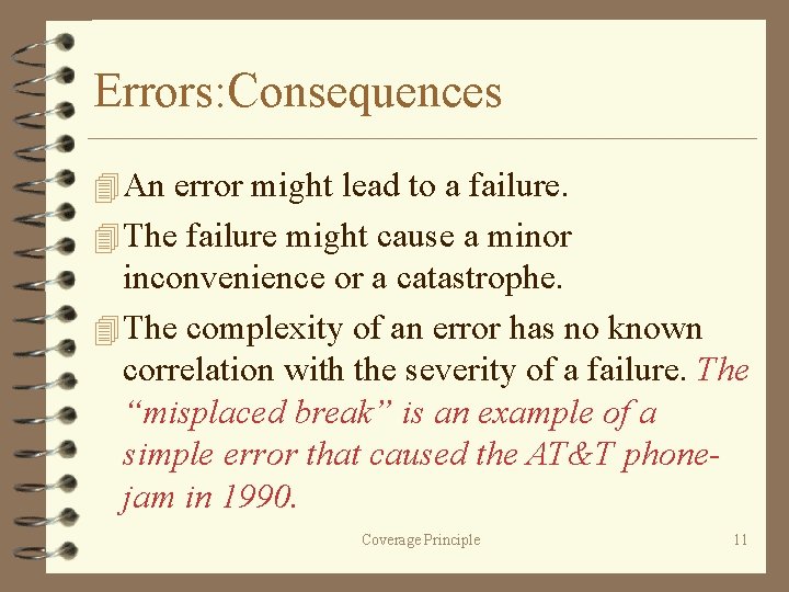 Errors: Consequences 4 An error might lead to a failure. 4 The failure might