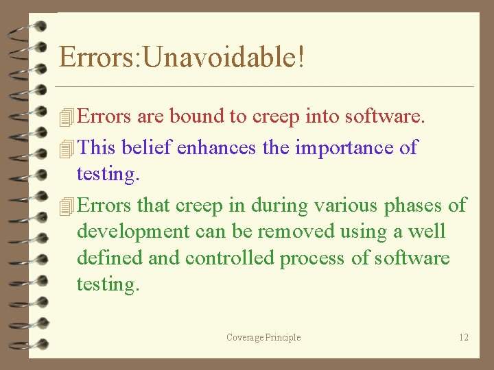 Errors: Unavoidable! 4 Errors are bound to creep into software. 4 This belief enhances