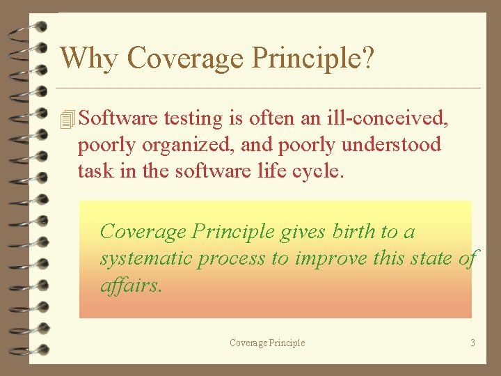 Why Coverage Principle? 4 Software testing is often an ill-conceived, poorly organized, and poorly