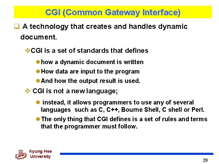 CGI (Common Gateway Interface) q A technology that creates and handles dynamic document. v.