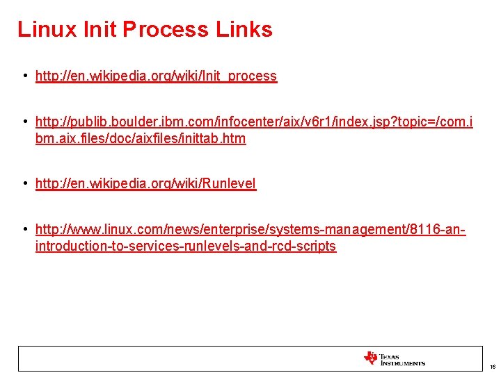 Linux Init Process Links • http: //en. wikipedia. org/wiki/Init_process • http: //publib. boulder. ibm.