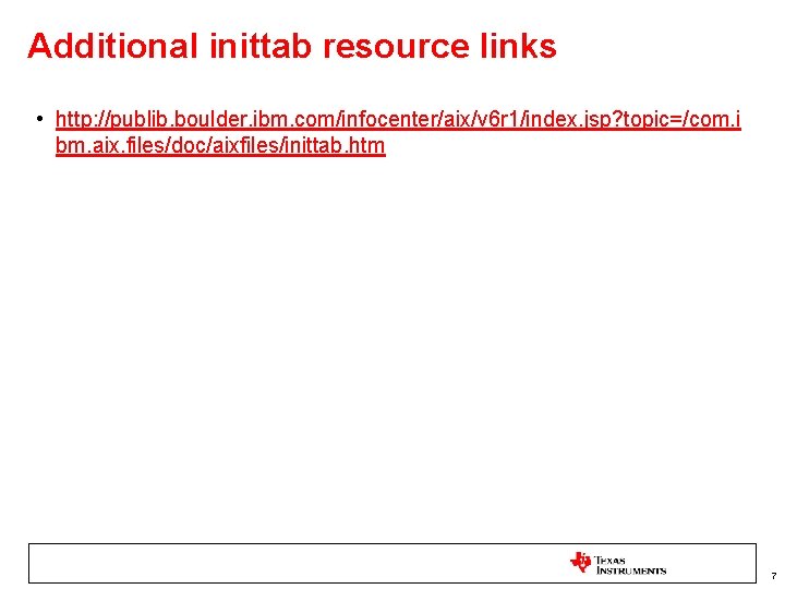 Additional inittab resource links • http: //publib. boulder. ibm. com/infocenter/aix/v 6 r 1/index. jsp?