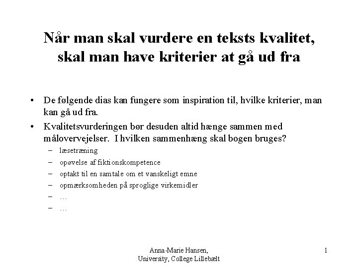 Når man skal vurdere en teksts kvalitet, skal man have kriterier at gå ud