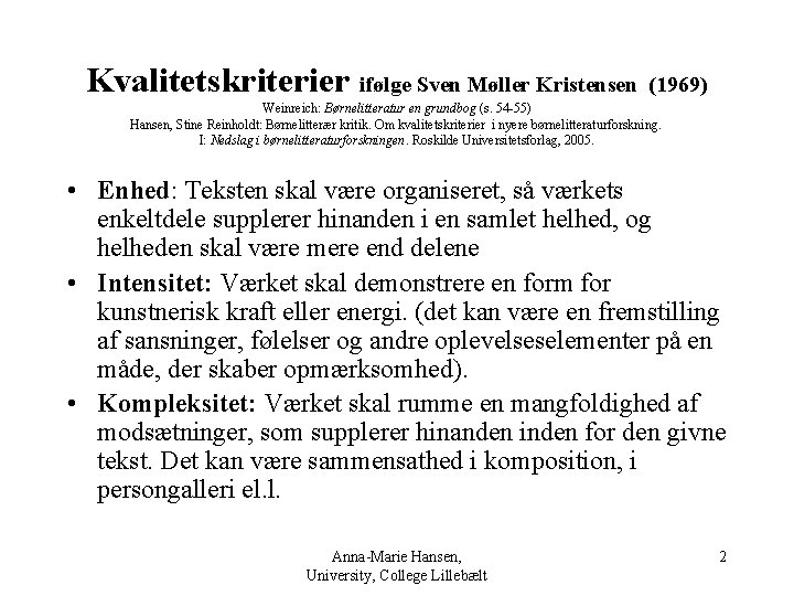 Kvalitetskriterier ifølge Sven Møller Kristensen (1969) Weinreich: Børnelitteratur en grundbog (s. 54 -55) Hansen,