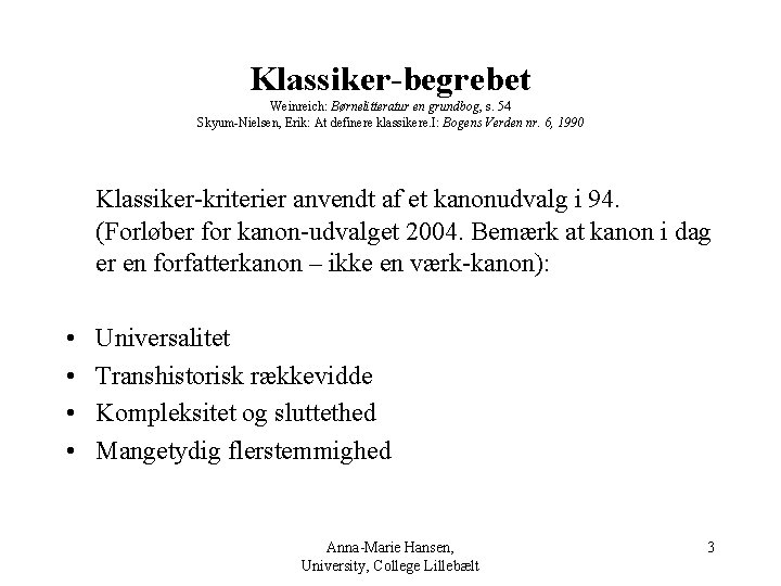 Klassiker-begrebet Weinreich: Børnelitteratur en grundbog, s. 54 Skyum-Nielsen, Erik: At definere klassikere. I: Bogens