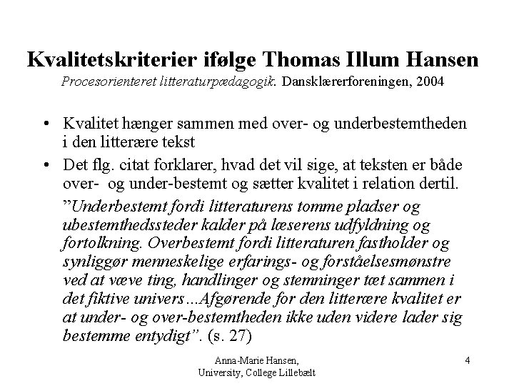 Kvalitetskriterier ifølge Thomas Illum Hansen Procesorienteret litteraturpædagogik. Dansklærerforeningen, 2004 • Kvalitet hænger sammen med