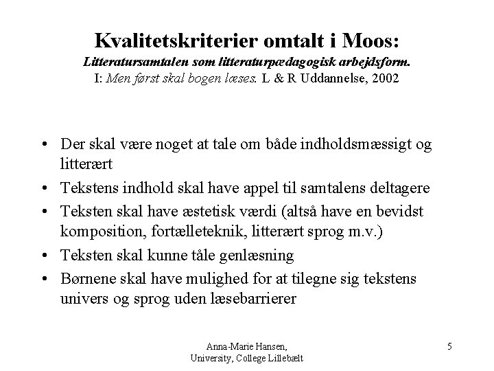 Kvalitetskriterier omtalt i Moos: Litteratursamtalen som litteraturpædagogisk arbejdsform. I: Men først skal bogen læses.