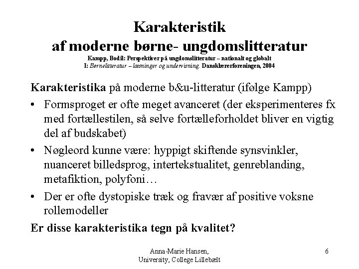 Karakteristik af moderne børne- ungdomslitteratur Kampp, Bodil: Perspektiver på ungdomslitteratur – nationalt og globalt