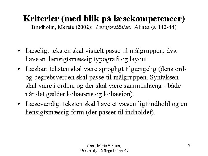 Kriterier (med blik på læsekompetencer) Brudholm, Merete (2002): Læseforståelse. Alinea (s. 142 -44) •