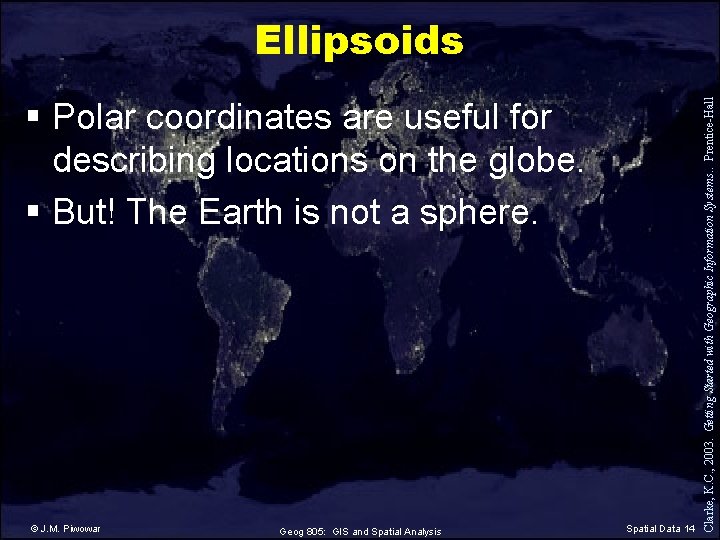 § Polar coordinates are useful for describing locations on the globe. § But! The
