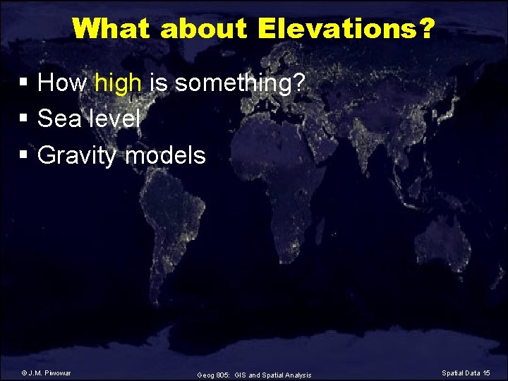 What about Elevations? § How high is something? § Sea level § Gravity models