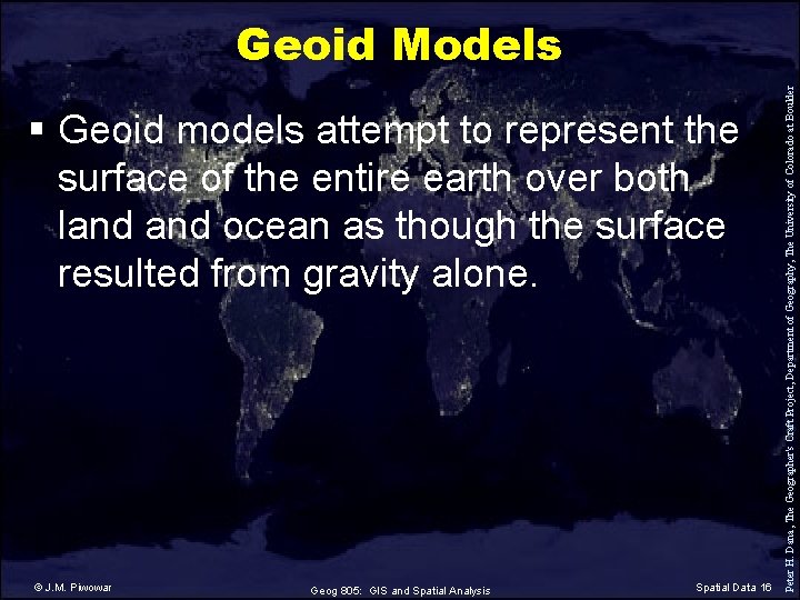 § Geoid models attempt to represent the surface of the entire earth over both