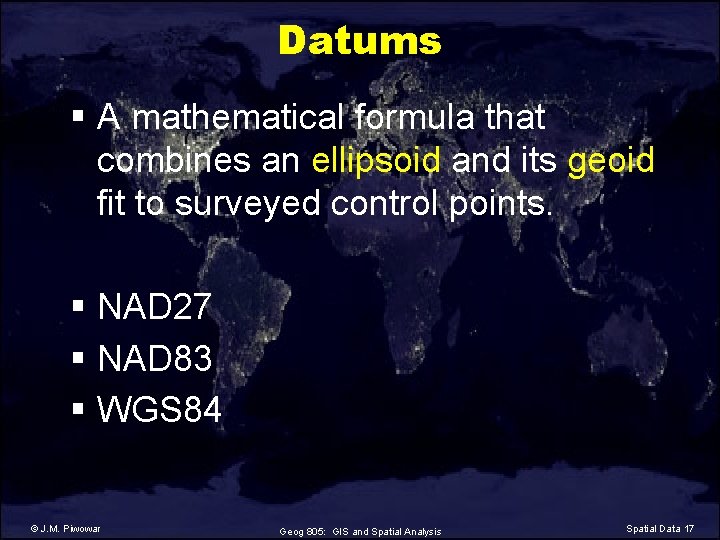 Datums § A mathematical formula that combines an ellipsoid and its geoid fit to