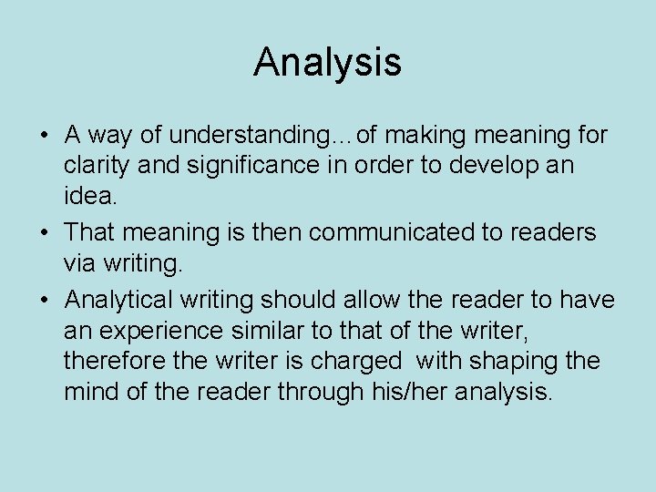 Analysis • A way of understanding…of making meaning for clarity and significance in order