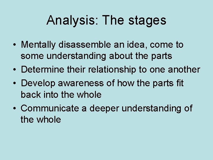 Analysis: The stages • Mentally disassemble an idea, come to some understanding about the