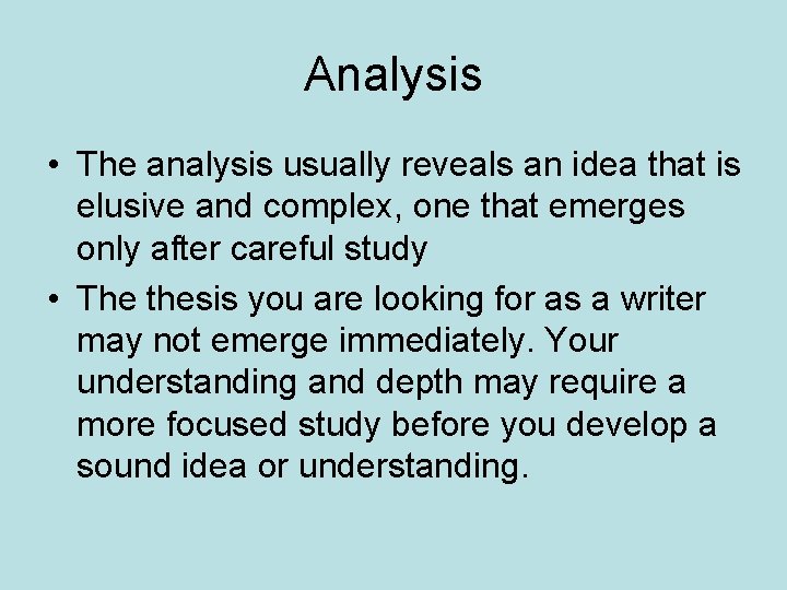Analysis • The analysis usually reveals an idea that is elusive and complex, one