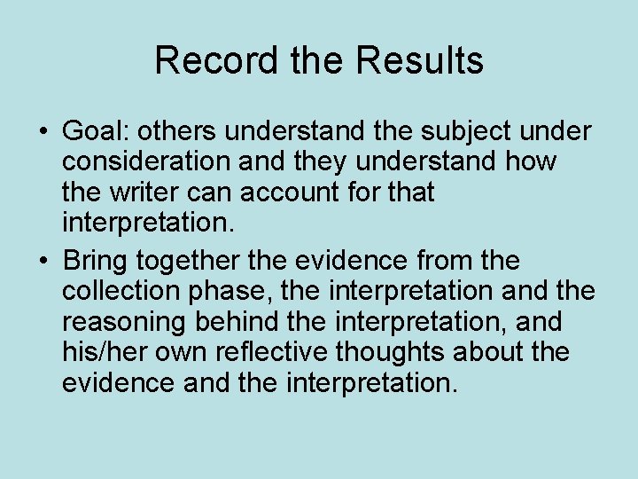 Record the Results • Goal: others understand the subject under consideration and they understand