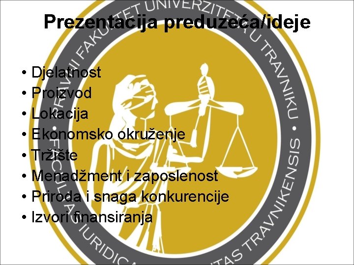 Prezentacija preduzeća/ideje • Djelatnost • Proizvod • Lokacija • Ekonomsko okruženje • Tržište •