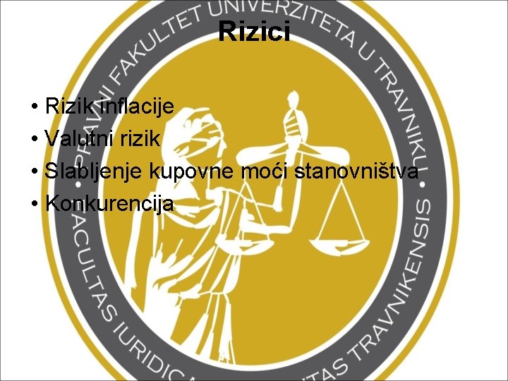 Rizici • Rizik inflacije • Valutni rizik • Slabljenje kupovne moći stanovništva • Konkurencija