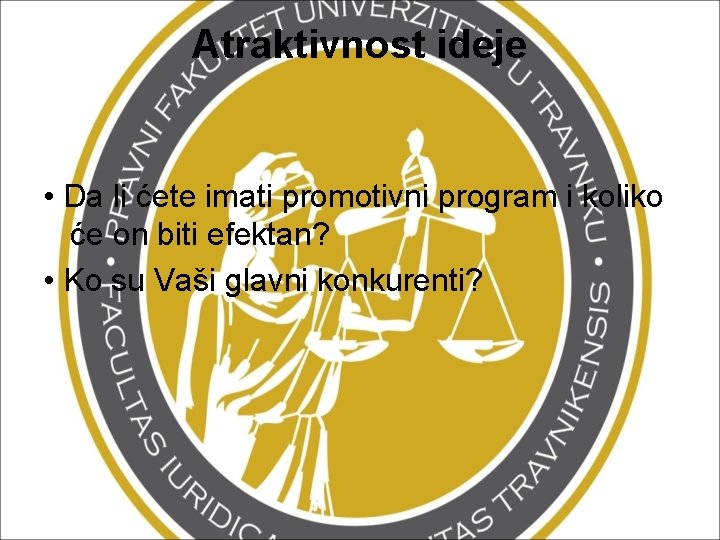 Atraktivnost ideje • Da li ćete imati promotivni program i koliko će on biti