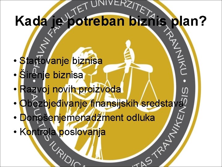 Kada je potreban biznis plan? • Startovanje biznisa • Širenje biznisa • Razvoj novih