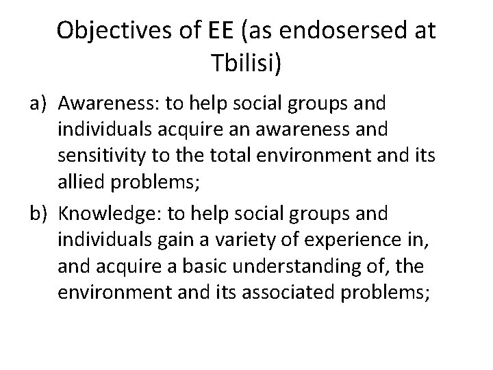 Objectives of EE (as endosersed at Tbilisi) a) Awareness: to help social groups and