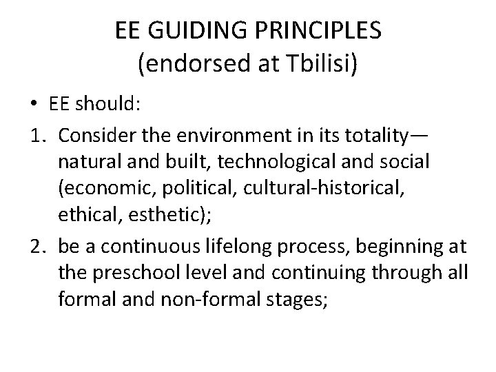 EE GUIDING PRINCIPLES (endorsed at Tbilisi) • EE should: 1. Consider the environment in