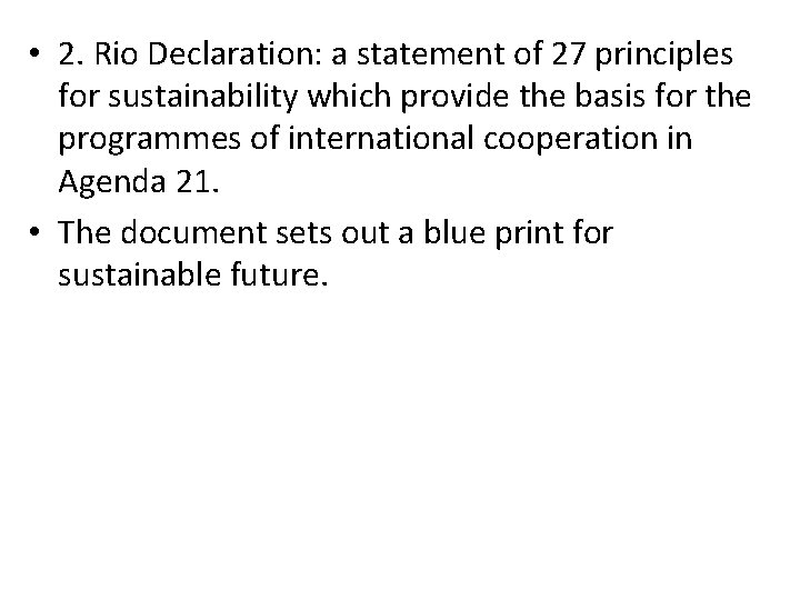  • 2. Rio Declaration: a statement of 27 principles for sustainability which provide