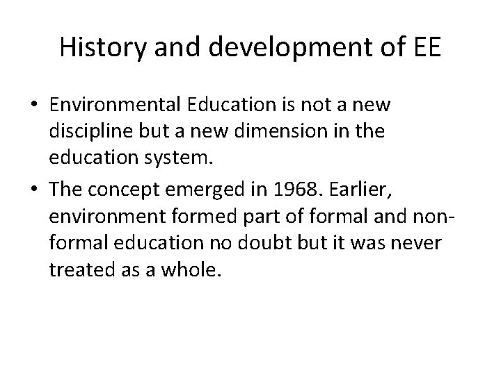 History and development of EE • Environmental Education is not a new discipline but