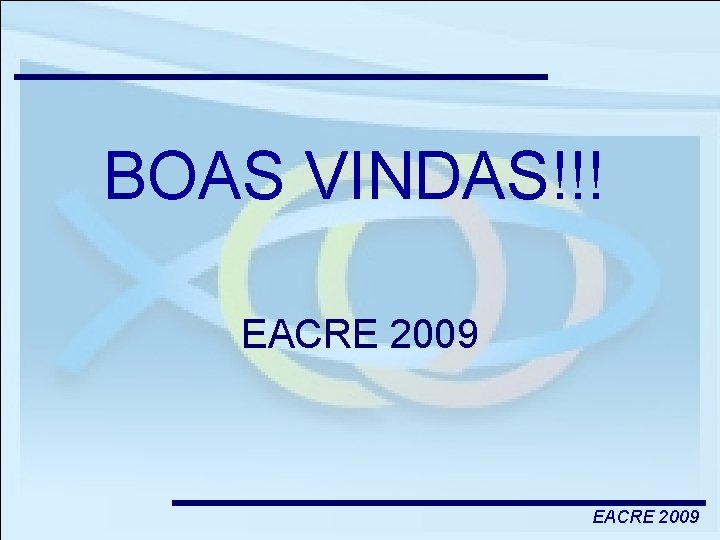 BOAS VINDAS!!! EACRE 2009 