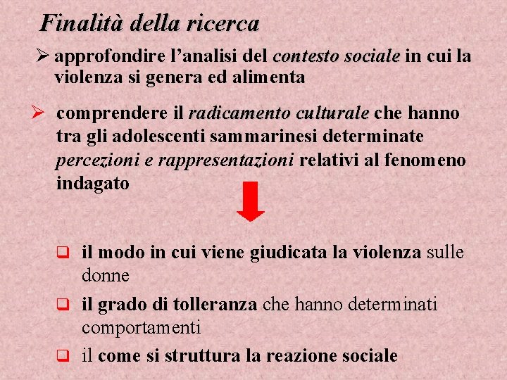 Finalità della ricerca Ø approfondire l’analisi del contesto sociale in cui la violenza si