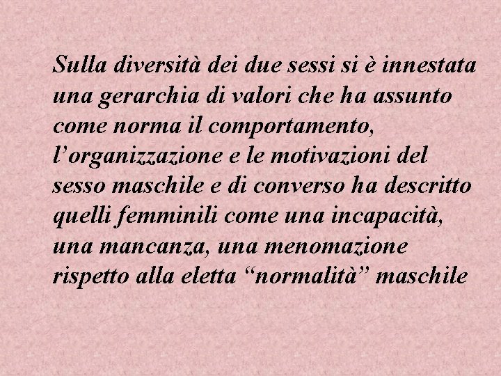 Sulla diversità dei due sessi si è innestata una gerarchia di valori che ha